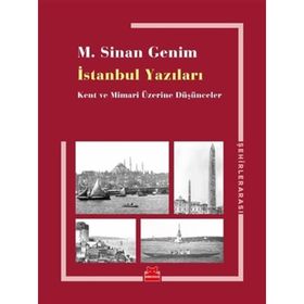 İstanbul Yazıları-Kent ve Mimari Üzerine Düşünceler - M. Sinan Genim