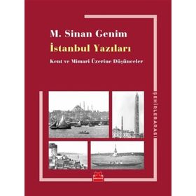 İstanbul Yazıları-Kent ve Mimari Üzerine Düşünceler - M. Sinan Genim