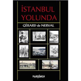 İSTANBUL YOLUNDA - GERARD DE NERVAL