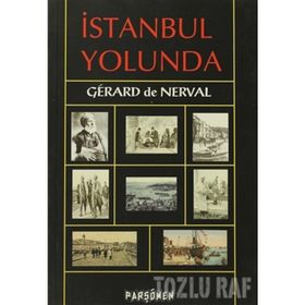 İSTANBUL YOLUNDA - GERARD DE NERVAL