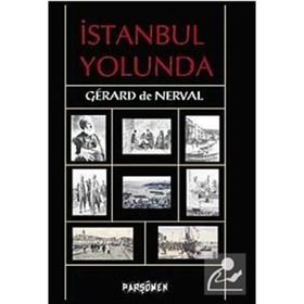 İSTANBUL YOLUNDA - GERARD DE NERVAL