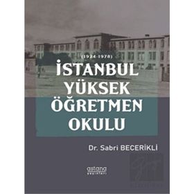 İstanbul Yüksek Öğretmen Okulu 1924-1978 - Sabri Becerikli