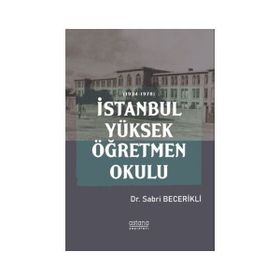 İstanbul Yüksek Öğretmen Okulu 1924-1978 - Sabri Becerikli