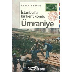 İSTANBUL'A BIR KENT KONDU: ÜMRANİYE - SEMA ERDER