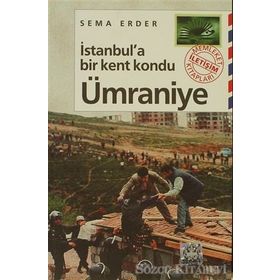 İSTANBUL'A BIR KENT KONDU: ÜMRANİYE - SEMA ERDER