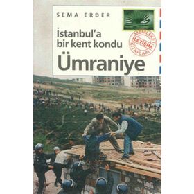 İSTANBUL'A BIR KENT KONDU: ÜMRANİYE - SEMA ERDER