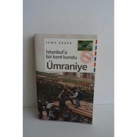 İSTANBUL'A BIR KENT KONDU: ÜMRANİYE - SEMA ERDER