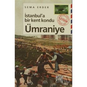İSTANBUL'A BIR KENT KONDU: ÜMRANİYE - SEMA ERDER