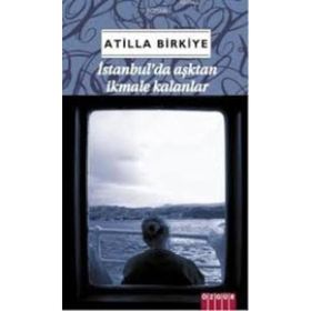 İSTANBULDA AŞKTAN İKMALE KALANLAR - ATILLA BIRKIYE