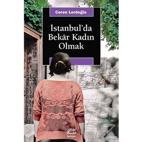 İstanbul'da Bekar Kadın Olmak - Ceren Lordoğlu