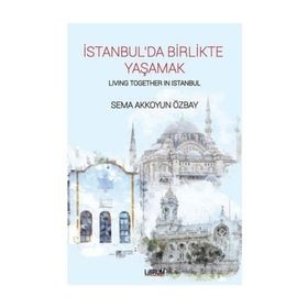 İstanbul'da Birlikte Yaşamak-Living Together In Istanbul - Sema Akkoyun Özbay