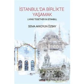 İstanbul'da Birlikte Yaşamak-Living Together In Istanbul - Sema Akkoyun Özbay