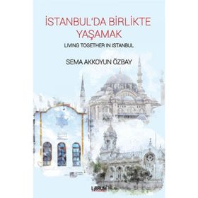 İstanbul'da Birlikte Yaşamak-Living Together In Istanbul - Sema Akkoyun Özbay