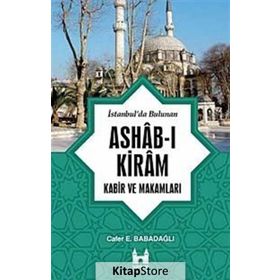 İSTANBUL'DA BULUNAN ASHAB-I KIRAM KABIR VE MAKAMLARI - CAFER E. BABADAĞLI