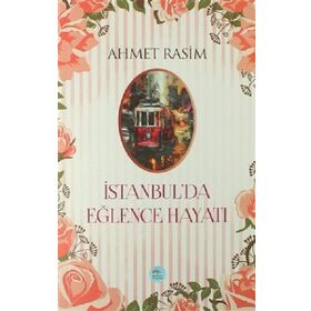 İstanbulda Eğlence Hayatı - Ahmet Rasim