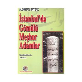 İSTANBUL´DA GÖMÜLÜ MEŞHUR ADAMLAR - M. ORHAN BAYRAK