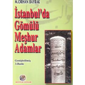 İSTANBUL´DA GÖMÜLÜ MEŞHUR ADAMLAR - M. ORHAN BAYRAK