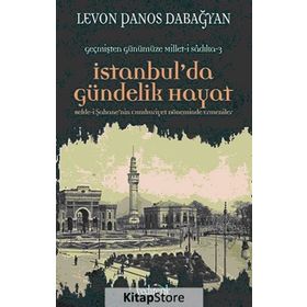 İSTANBUL'DA GÜNDELIK HAYAT BELDE-I ŞAHANENIN CUMHURIYET DÖNEMINDE ERMENILER - LEVON PANOS DABAĞYAN