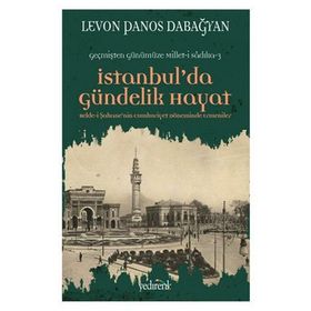 İSTANBUL'DA GÜNDELIK HAYAT BELDE-I ŞAHANENIN CUMHURIYET DÖNEMINDE ERMENILER - LEVON PANOS DABAĞYAN