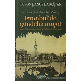 İSTANBUL'DA GÜNDELIK HAYAT BELDE-I ŞAHANENIN CUMHURIYET DÖNEMINDE ERMENILER - LEVON PANOS DABAĞYAN