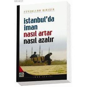 İSTANBUL´DA İMAN NASIL ARTAR VE NE AZALIR - FEYZULLAH BİRIŞIK