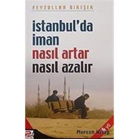 İSTANBUL´DA İMAN NASIL ARTAR VE NE AZALIR - FEYZULLAH BİRIŞIK
