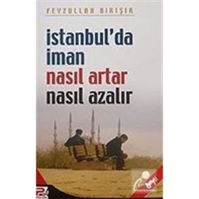 İSTANBUL´DA İMAN NASIL ARTAR VE NE AZALIR - FEYZULLAH BİRIŞIK