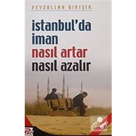 İSTANBUL´DA İMAN NASIL ARTAR VE NE AZALIR - FEYZULLAH BİRIŞIK