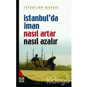 İSTANBUL´DA İMAN NASIL ARTAR VE NE AZALIR - FEYZULLAH BİRIŞIK