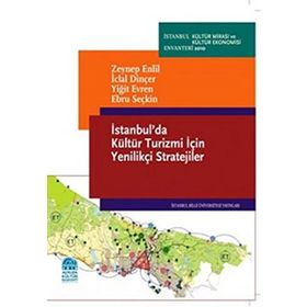İSTANBULDA KÜLTÜR TURIZMI İÇİN YENİLİKÇİ STRATEJILER - ZEYNEP ENLIL;İCLAL DİNÇER;YİĞİT EVREN;EBRU SEÇKİN