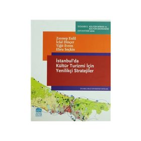İSTANBULDA KÜLTÜR TURIZMI İÇİN YENİLİKÇİ STRATEJILER - ZEYNEP ENLIL;İCLAL DİNÇER;YİĞİT EVREN;EBRU SEÇKİN