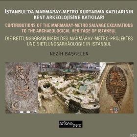 İstanbul’da Marmaray-Metro Kazılarının Kent Arkeolojisine Katkıları - Nezih Başgelen