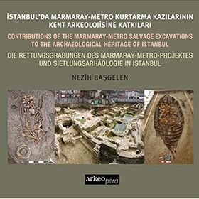 İstanbul’da Marmaray-Metro Kazılarının Kent Arkeolojisine Katkıları - Nezih Başgelen