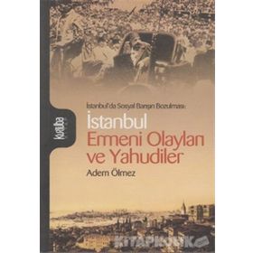 İSTANBUL'DA SOSYAL BARIŞIN BOZULMASI İSTANBUL ERMENI OLAYLARI VE YAHUDILER - ADEM ÖLMEZ