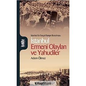 İSTANBUL'DA SOSYAL BARIŞIN BOZULMASI İSTANBUL ERMENI OLAYLARI VE YAHUDILER - ADEM ÖLMEZ
