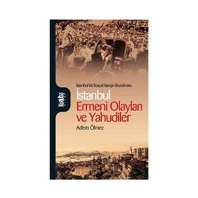 İSTANBUL'DA SOSYAL BARIŞIN BOZULMASI İSTANBUL ERMENI OLAYLARI VE YAHUDILER - ADEM ÖLMEZ