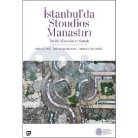 İstanbul'da Stoudios Manastırı Tarihi Mimarisi ve Sanatı - Kolektif - Koç Üniversitesi Yayınları