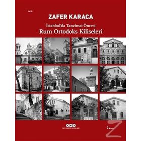 İSTANBULDA TANZIMAT ÖNCESİ RUM ORTODOKS KILISELERI - ZAFER KARACA