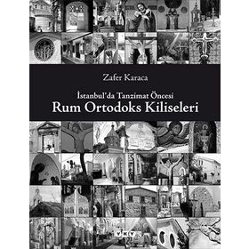 İSTANBULDA TANZIMAT ÖNCESİ RUM ORTODOKS KILISELERI - ZAFER KARACA