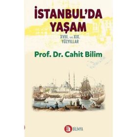 İstanbul'da Yaşam 18. ve 19. Yüzyıllar - Cahit Bilim - Bilimya Yayınevi
