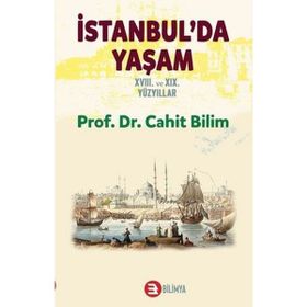 İstanbul'da Yaşam 18. ve 19. Yüzyıllar - Cahit Bilim - Bilimya Yayınevi