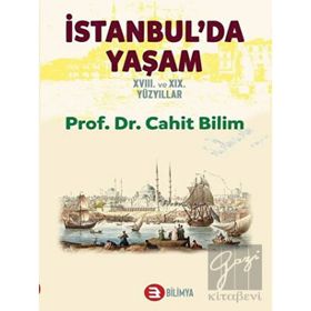 İstanbul'da Yaşam 18. ve 19. Yüzyıllar - Cahit Bilim - Bilimya Yayınevi