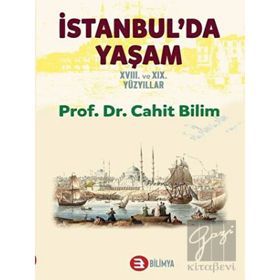 İstanbul'da Yaşam 18. ve 19. Yüzyıllar - Cahit Bilim - Bilimya Yayınevi