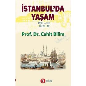 İstanbul'da Yaşam 18. ve 19. Yüzyıllar - Cahit Bilim - Bilimya Yayınevi