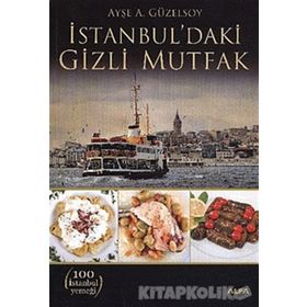 İSTANBUL'DAKİ GIZLI MUTFAK - AYŞE A. GÜZELSOY