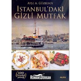 İSTANBUL'DAKİ GIZLI MUTFAK - AYŞE A. GÜZELSOY