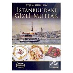 İSTANBUL'DAKİ GIZLI MUTFAK - AYŞE A. GÜZELSOY