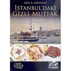 İSTANBUL'DAKİ GIZLI MUTFAK - AYŞE A. GÜZELSOY