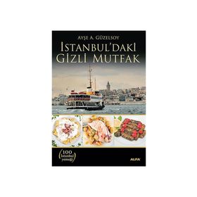 İSTANBUL'DAKİ GIZLI MUTFAK - AYŞE A. GÜZELSOY