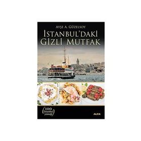 İSTANBUL'DAKİ GIZLI MUTFAK - AYŞE A. GÜZELSOY